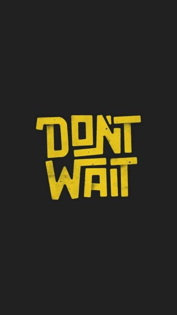 Dont Wait iPhone Wallpaper