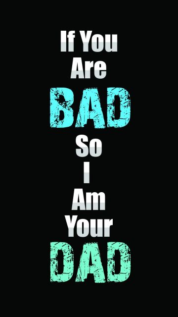 If You Are Bad so I am Your Dad iPhone Wallpaper