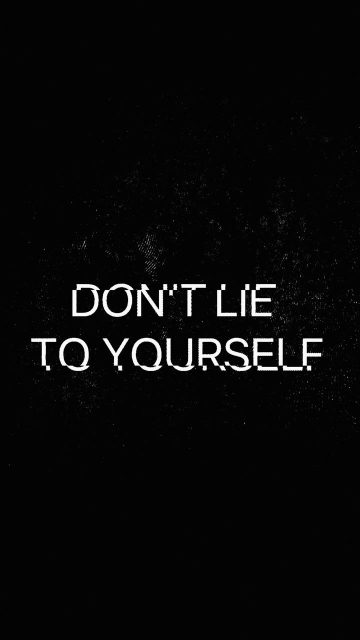 Do Not Lie to Yourself