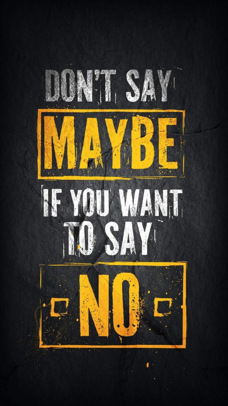 Dont Say Maybe if you want to say No iPhone Wallpaper iPhone Wallpapers