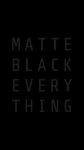 MATTE BLACK EVERYTHING