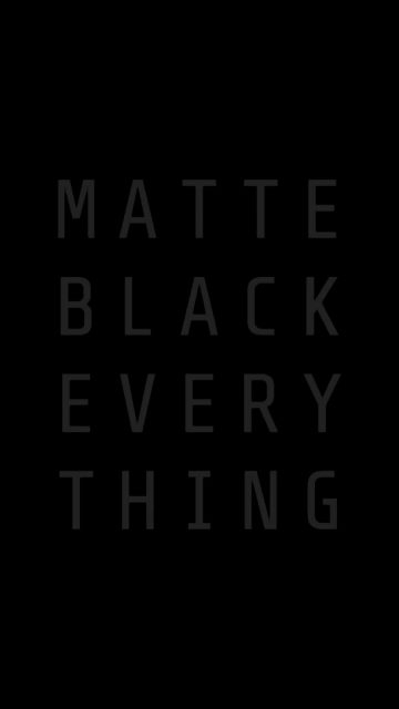 MATTE BLACK EVERYTHING