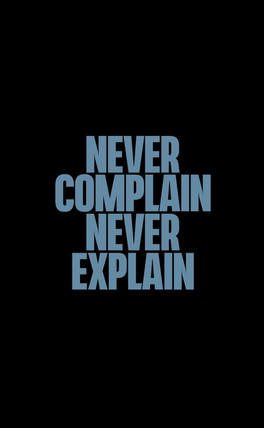 Never Complain Never Explain
