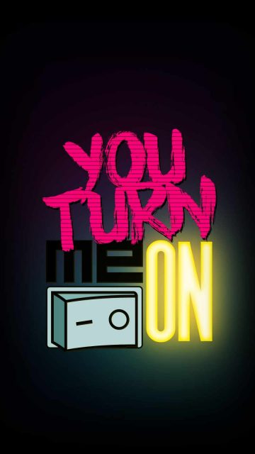 You Turn me ON iPhone Wallpaper