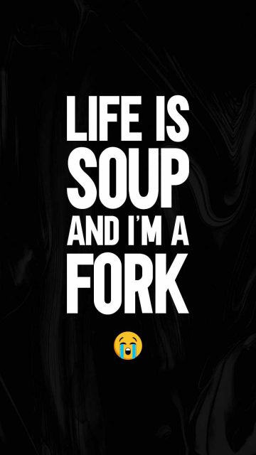 Life is a Soup and I am a Fork iPhone Wallpaper