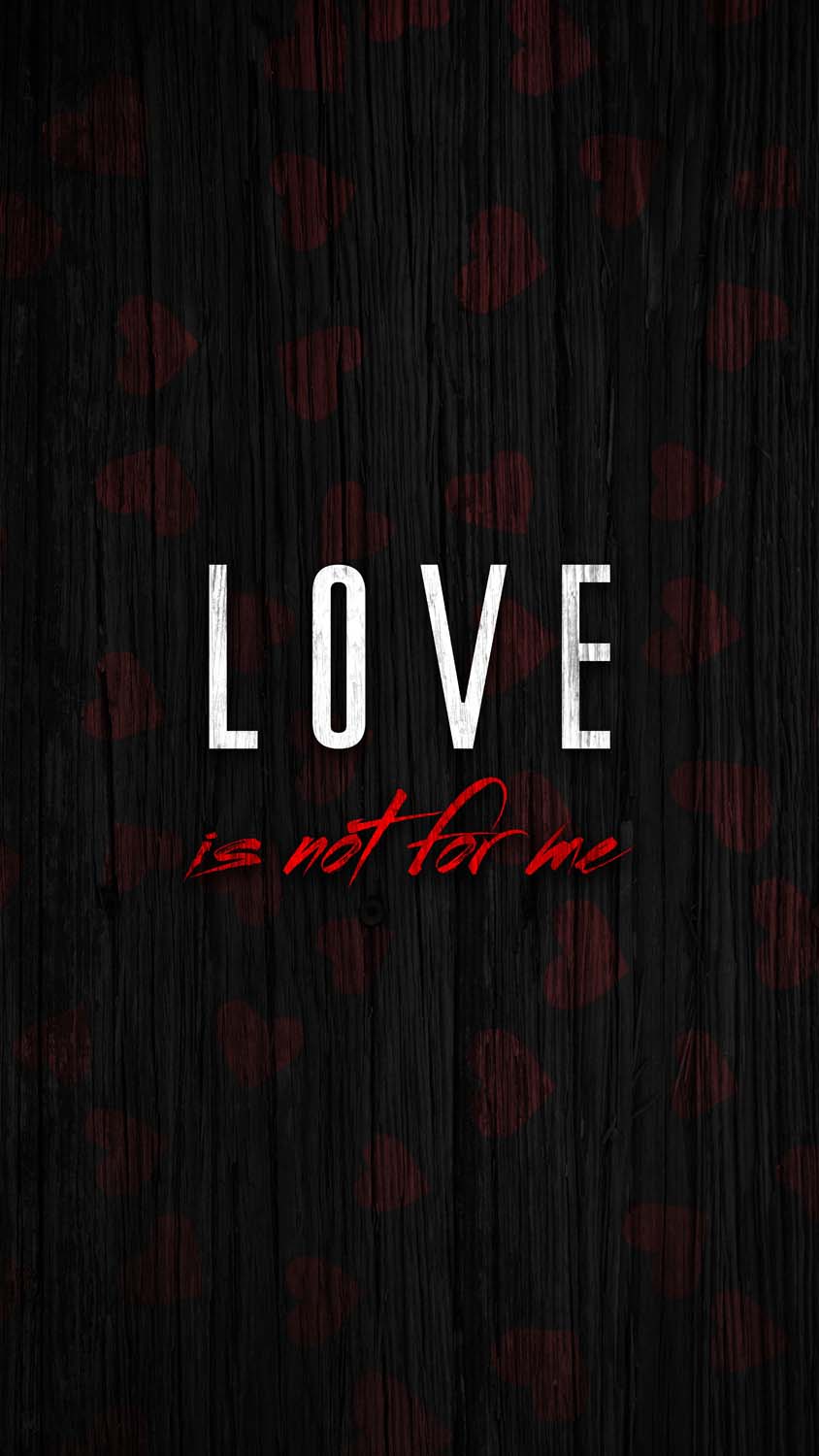 Love Is Not For Me IPhone Wallpaper HD - IPhone Wallpapers : iPhone  Wallpapers