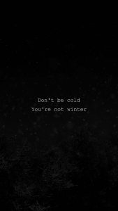 Dont Be Cold You Are Not Winter iPhone Wallpaper HD
