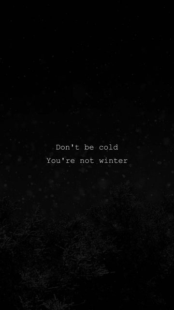 Dont Be Cold You Are Not Winter iPhone Wallpaper HD