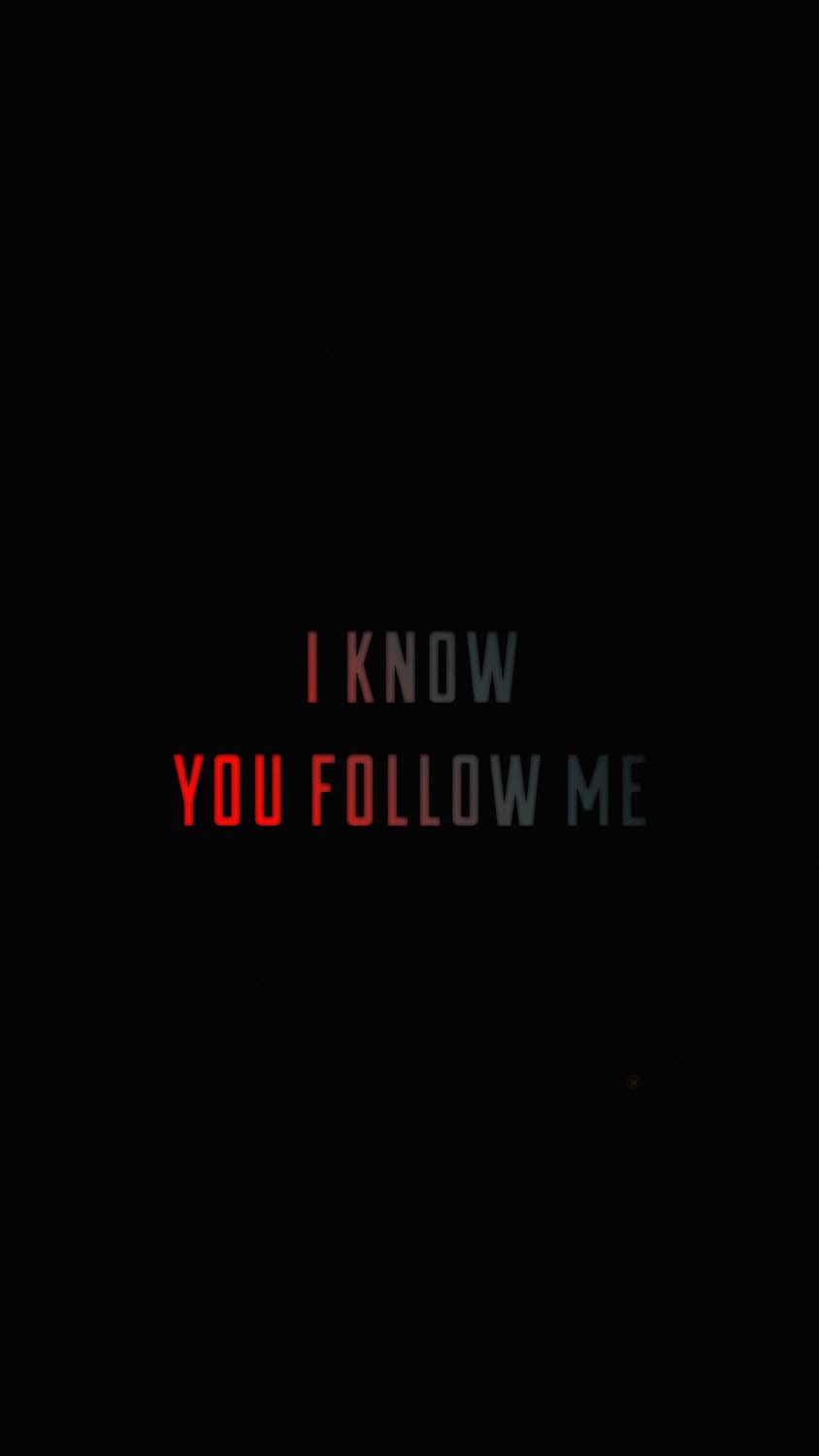 I Know You Follow Me iPhone Wallpaper HD